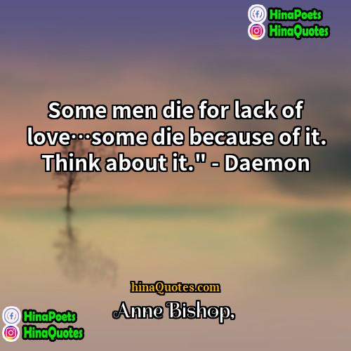 Anne Bishop Quotes | Some men die for lack of love…some